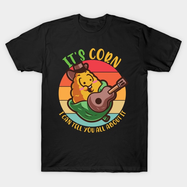 It's Corn I Can Tell You All About It T-Shirt by alcoshirts